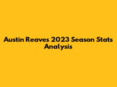 Austin Reaves 2023 Season Stats Analysis