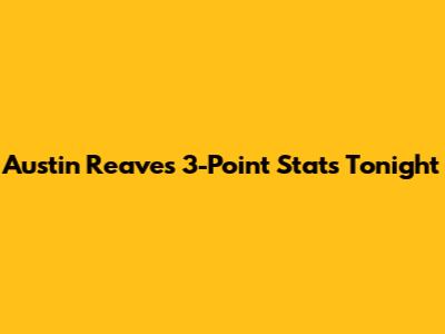 Austin Reaves 3-Point Stats Tonight
