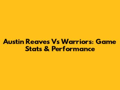 Austin Reaves Vs Warriors: Game Stats & Performance
