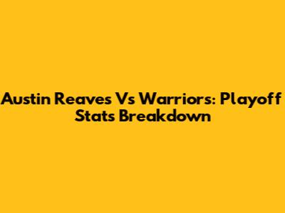 Austin Reaves Vs Warriors: Playoff Stats Breakdown