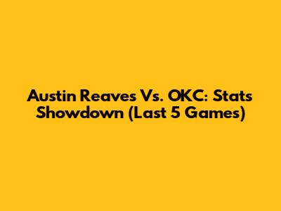 Austin Reaves Vs. OKC: Stats Showdown (Last 5 Games)