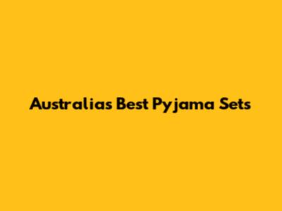 Australia's Best Pyjama Sets
