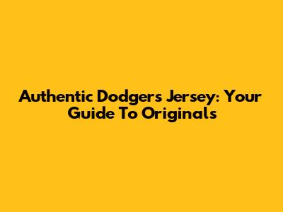 Authentic Dodgers Jersey: Your Guide To Originals