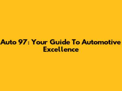 Auto 97: Your Guide To Automotive Excellence