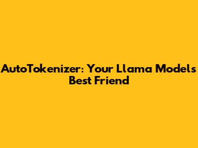 AutoTokenizer: Your Llama Model's Best Friend