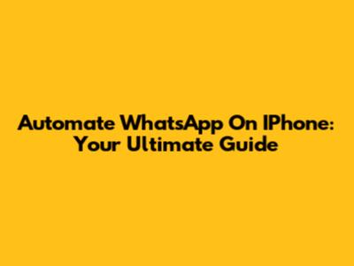Automate WhatsApp On IPhone: Your Ultimate Guide