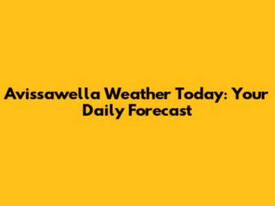 Avissawella Weather Today: Your Daily Forecast