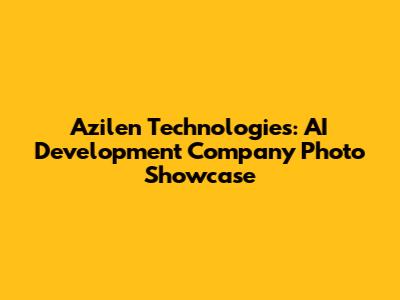 Azilen Technologies: AI Development Company Photo Showcase