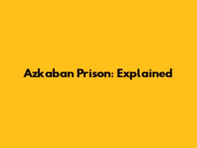 Azkaban Prison: Explained