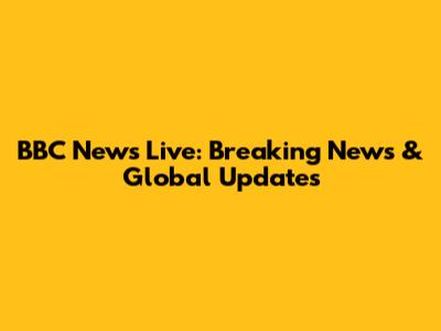 BBC News Live: Breaking News & Global Updates