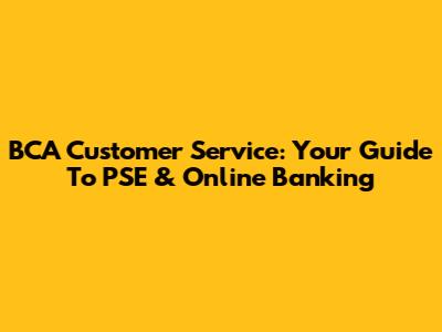BCA Customer Service: Your Guide To PSE & Online Banking