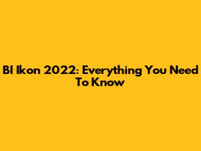 BI Ikon 2022: Everything You Need To Know