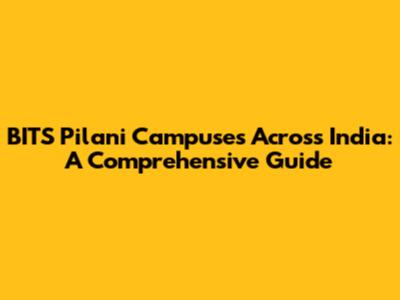 BITS Pilani Campuses Across India: A Comprehensive Guide