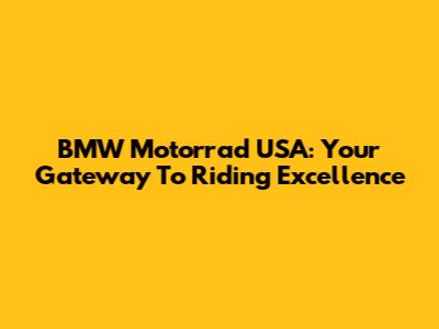 BMW Motorrad USA: Your Gateway To Riding Excellence
