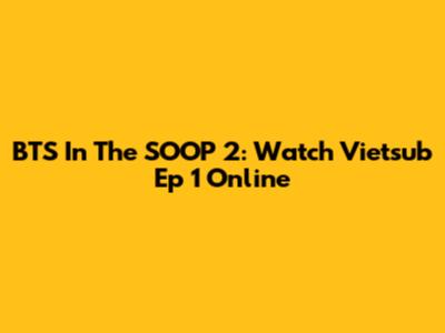 BTS In The SOOP 2: Watch Vietsub Ep 1 Online