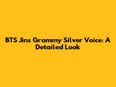 BTS Jin's Grammy Silver Voice: A Detailed Look