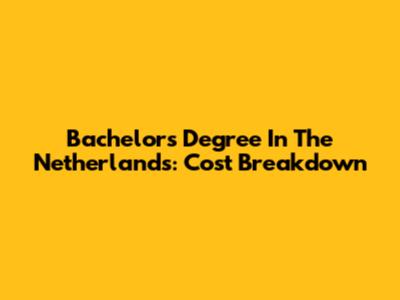 Bachelor's Degree In The Netherlands: Cost Breakdown