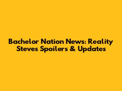 Bachelor Nation News: Reality Steve's Spoilers & Updates