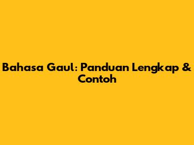 Bahasa Gaul: Panduan Lengkap & Contoh