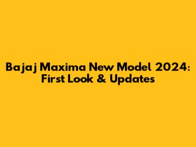 Bajaj Maxima New Model 2024: First Look & Updates
