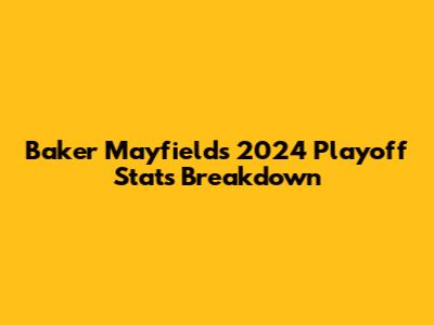 Baker Mayfield's 2024 Playoff Stats Breakdown