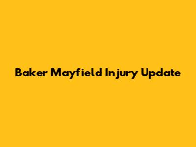 Baker Mayfield Injury Update