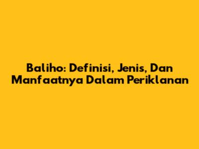 Baliho: Definisi, Jenis, Dan Manfaatnya Dalam Periklanan