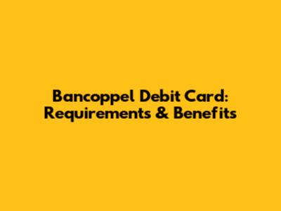 Bancoppel Debit Card: Requirements & Benefits