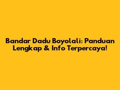 Bandar Dadu Boyolali: Panduan Lengkap & Info Terpercaya!