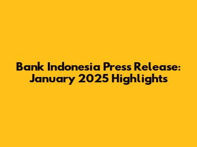 Bank Indonesia Press Release: January 2025 Highlights