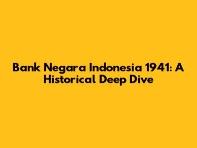 Bank Negara Indonesia 1941: A Historical Deep Dive