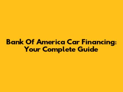 Bank Of America Car Financing: Your Complete Guide