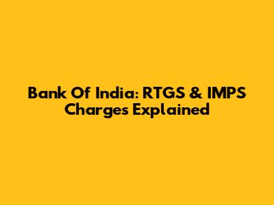 Bank Of India: RTGS & IMPS Charges Explained