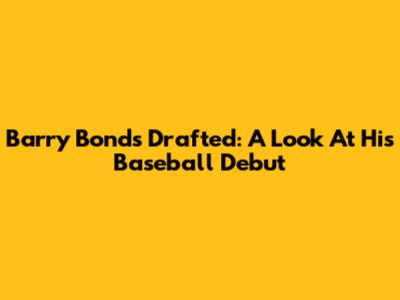 Barry Bonds Drafted: A Look At His Baseball Debut
