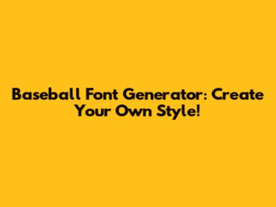 Baseball Font Generator: Create Your Own Style!