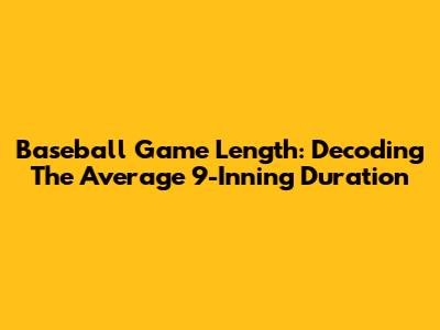 Baseball Game Length: Decoding The Average 9-Inning Duration