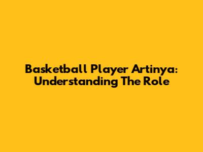 Basketball Player Artinya: Understanding The Role