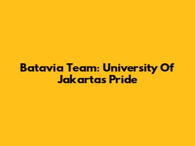 Batavia Team: University Of Jakarta's Pride