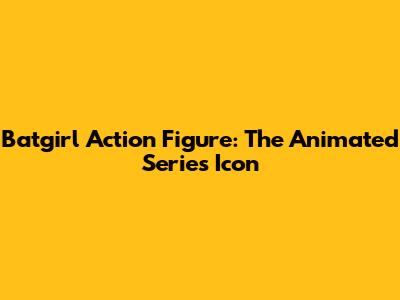 Batgirl Action Figure: The Animated Series Icon