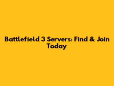 Battlefield 3 Servers: Find & Join Today
