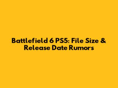 Battlefield 6 PS5: File Size & Release Date Rumors