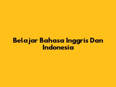 Belajar Bahasa Inggris Dan Indonesia