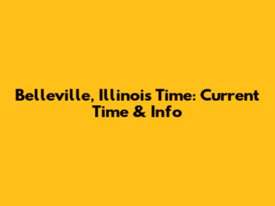 Belleville, Illinois Time: Current Time & Info