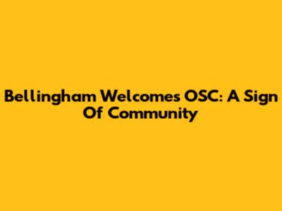 Bellingham Welcomes OSC: A Sign Of Community
