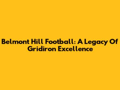 Belmont Hill Football: A Legacy Of Gridiron Excellence