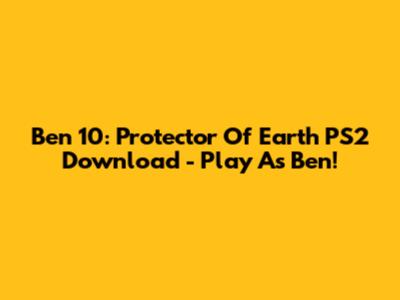 Ben 10: Protector Of Earth PS2 Download - Play As Ben!