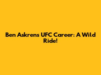 Ben Askren's UFC Career: A Wild Ride!