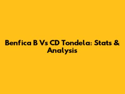 Benfica B Vs CD Tondela: Stats & Analysis