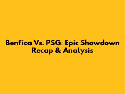 Benfica Vs. PSG: Epic Showdown Recap & Analysis