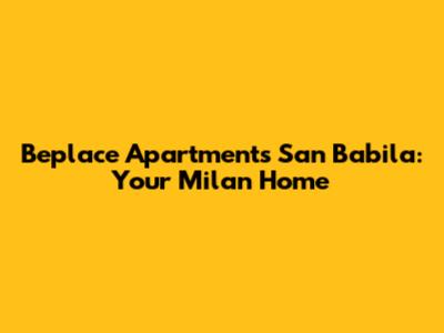 Beplace Apartments San Babila: Your Milan Home